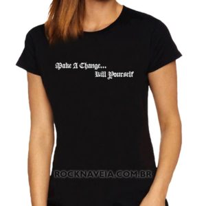 Camiseta Feminina Baby Look Make a Change.Kill Yourself